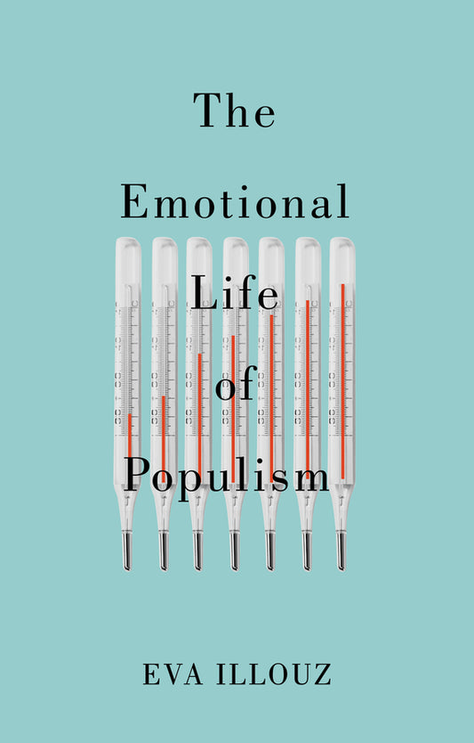 The Emotional Life of Populism; How Fear, Disgust, Resentment, and Love Undermine Democracy (Paperback / softback) 9781509558193