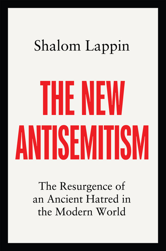 The New Antisemitism; The Resurgence of an Ancient Hatred in the Modern World (Hardback) 9781509558568