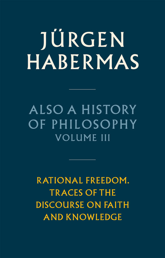 Also a History of Philosophy, Volume 3; Rational Freedom. Traces of the Discourse on Faith and Knowledge (Hardback) 9781509558650