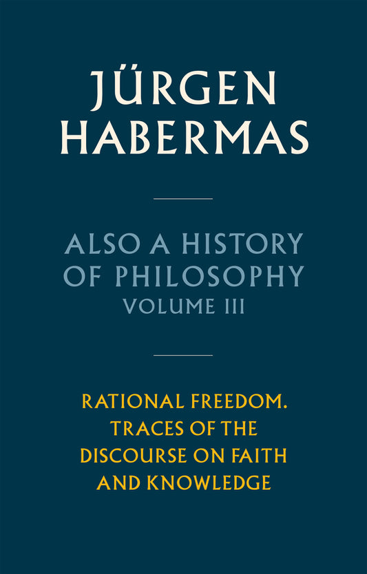 Also a History of Philosophy, Volume 3; Rational Freedom. Traces of the Discourse on Faith and Knowledge (Hardback) 9781509558650