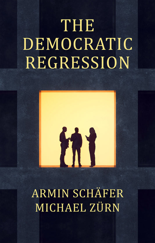 The Democratic Regression; The Political Causes of Authoritarian Populism (Hardback) 9781509558766