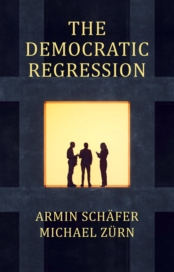 The Democratic Regression; The Political Causes of Authoritarian Populism (Paperback / softback) 9781509558773