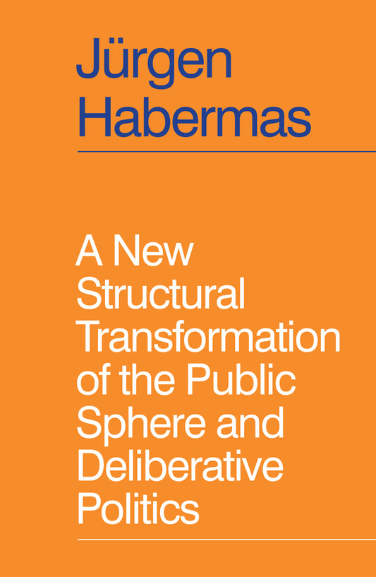 A New Structural Transformation of the Public Sphere and Deliberative Politics (Hardback) 9781509558933