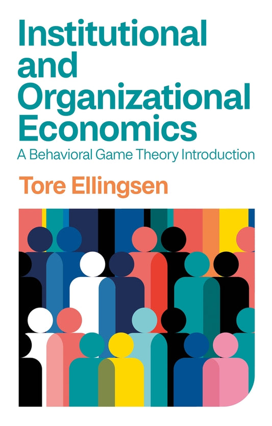 Institutional and Organizational Economics; A Behavioral Game Theory Introduction (Hardback) 9781509558995