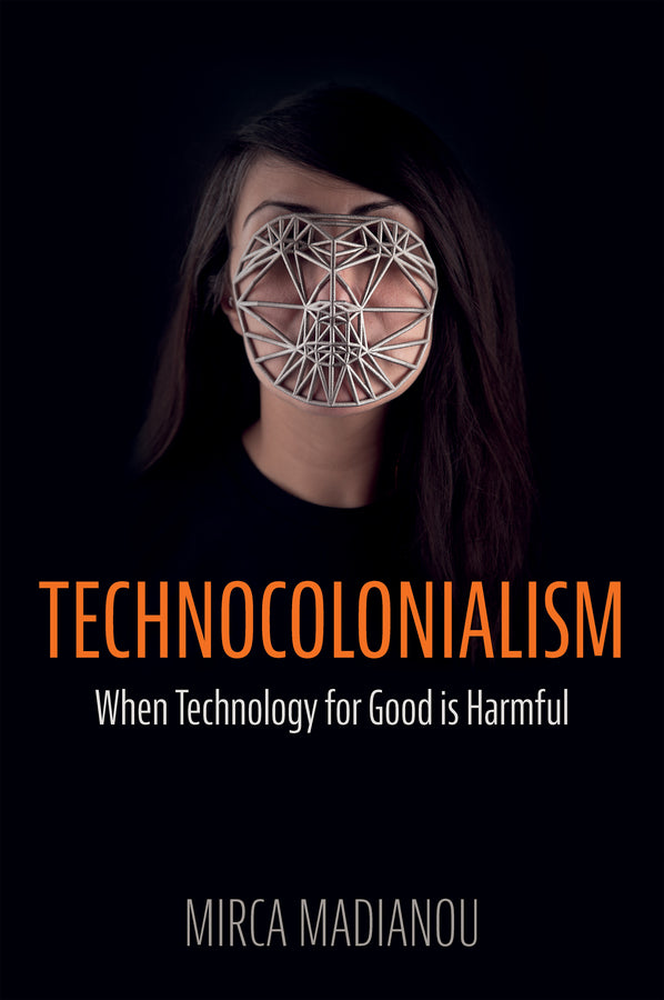 Technocolonialism; When Technology for Good is Harmful (Hardback) 9781509559022