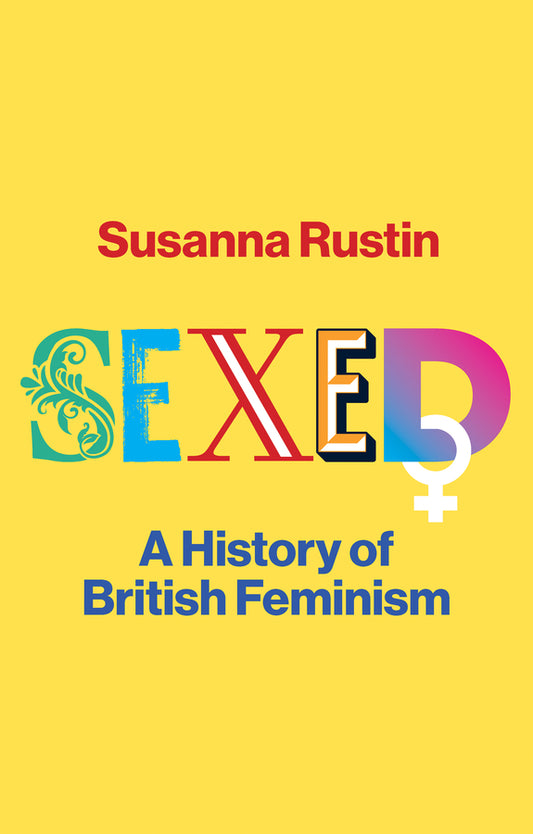 Sexed; A History of British Feminism (Hardback) 9781509559114