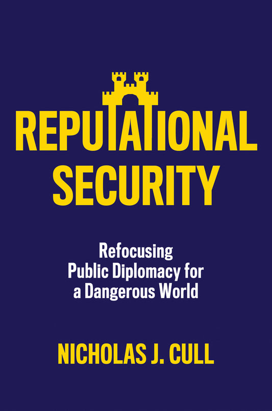 Reputational Security; Refocusing Public Diplomacy for a Dangerous World (Paperback / softback) 9781509559268