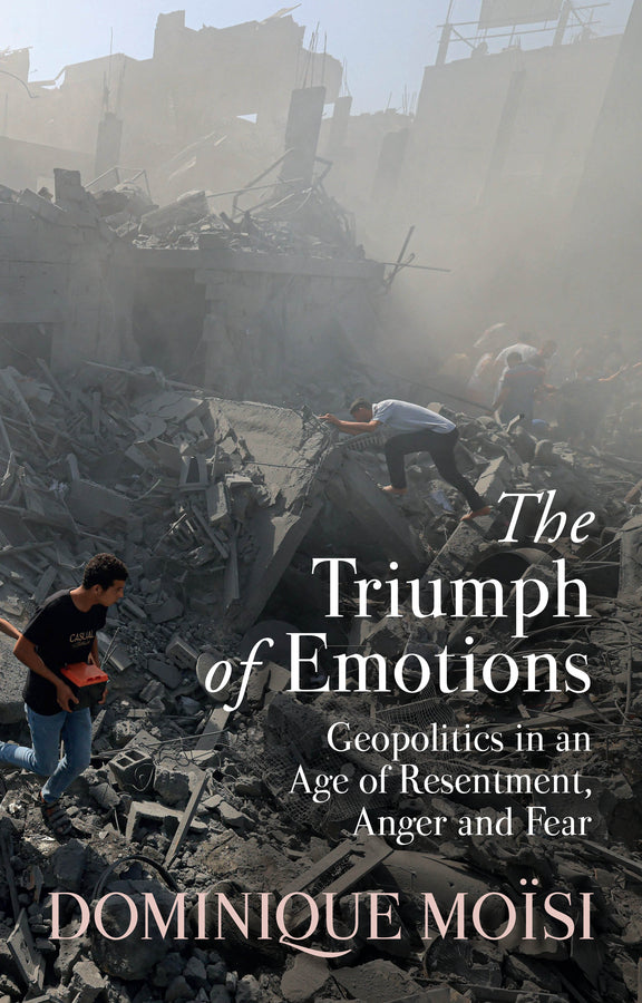 The Triumph of Emotions; Geopolitics in an Age of Resentment, Anger and Fear (Hardback) 9781509559763
