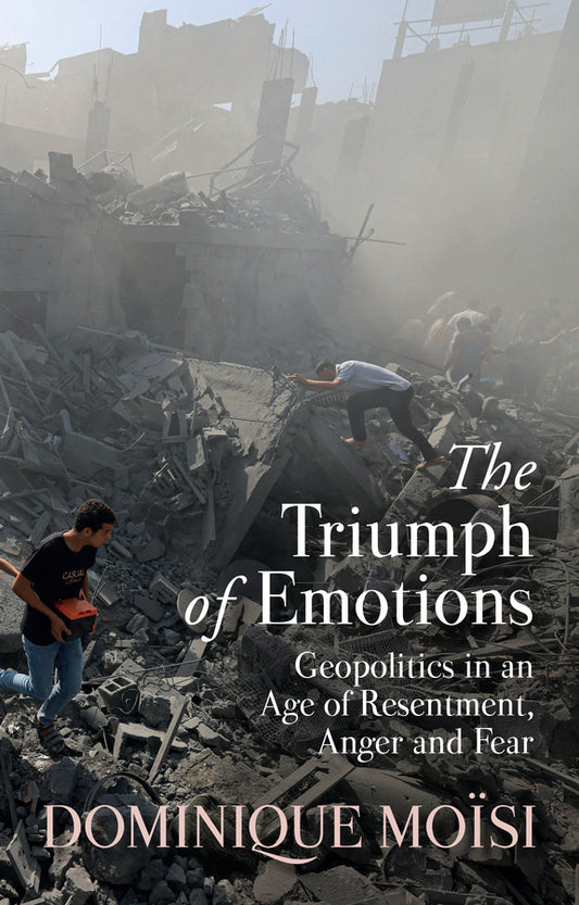 The Triumph of Emotions; Geopolitics in an Age of Resentment, Anger and Fear (Hardback) 9781509559763