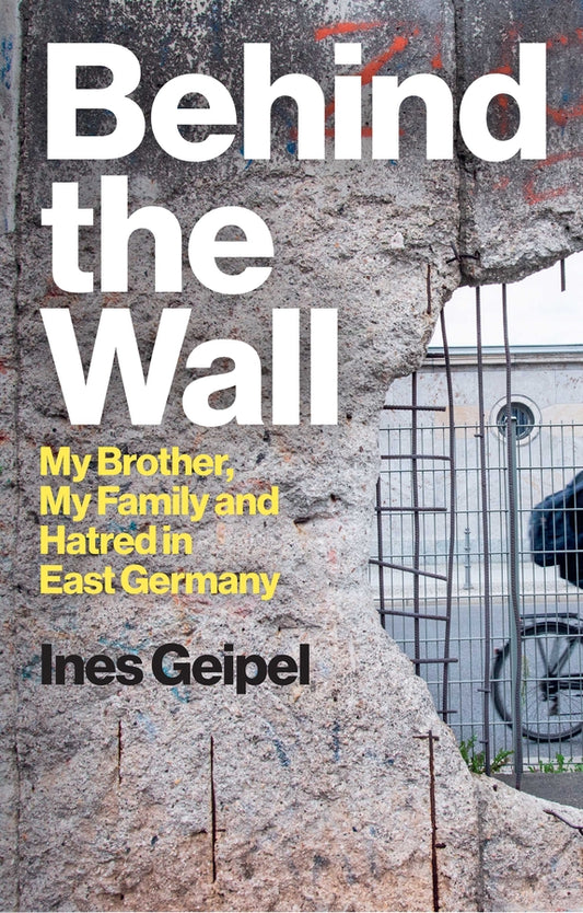Behind the Wall; My Brother, My Family and Hatred in East Germany (Hardback) 9781509559978