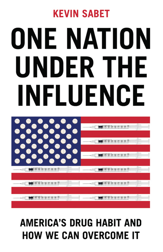 One Nation Under the Influence; America's Drug Habit and How We Can Overcome It (Hardback) 9781509560707