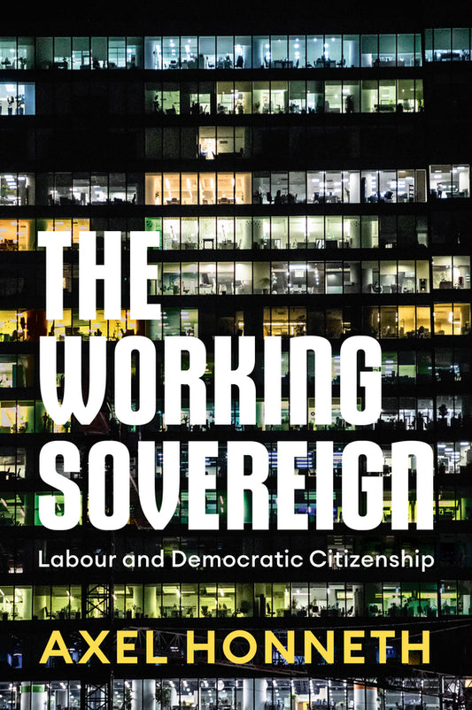 The Working Sovereign; Labour and Democratic Citizenship (Hardback) 9781509561285