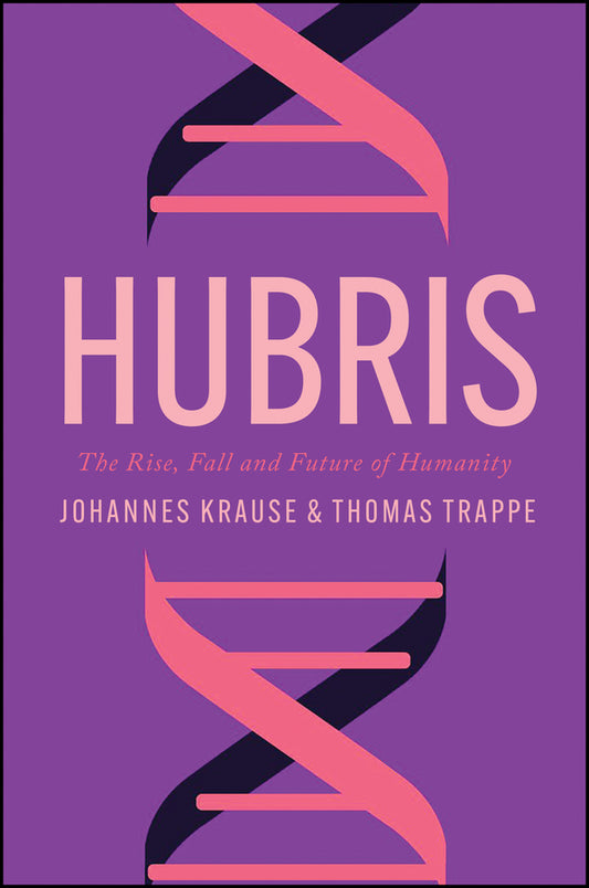 Hubris; The Rise, Fall, and Future of Humanity (Hardback) 9781509562619