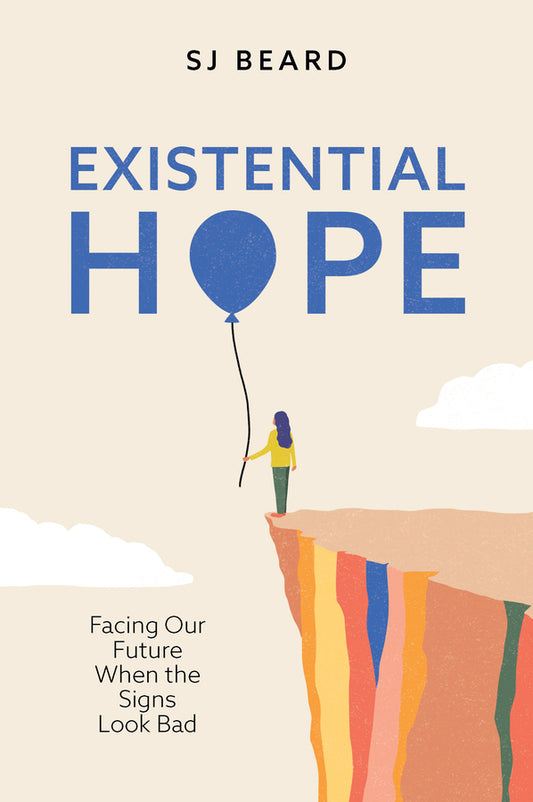 Existential Hope; Facing Our Future When the Signs Look Bad (Hardback) 9781509563043