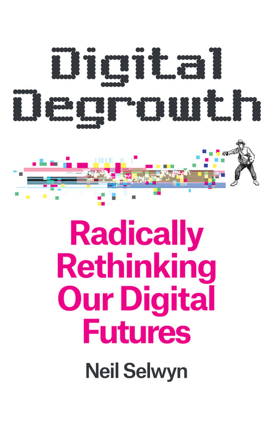 Digital Degrowth; Radically Rethinking our Digital Futures (Paperback / softback) 9781509563289