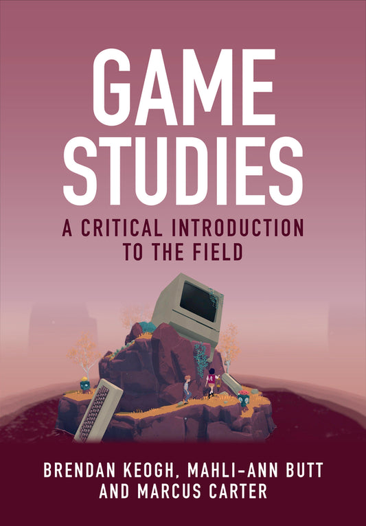 Game Studies; A Critical Introduction to the Field (Hardback) 9781509563784