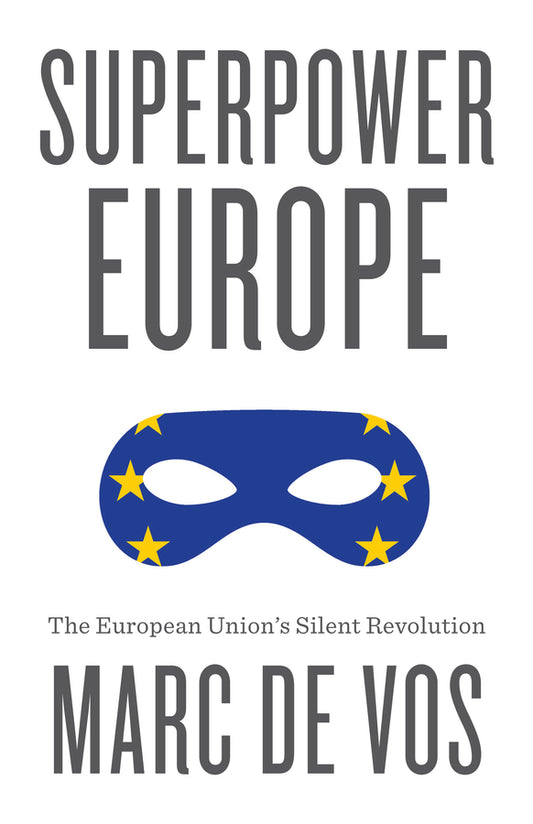 Superpower Europe; The European Union's Silent Revolution (Paperback / softback) 9781509565269