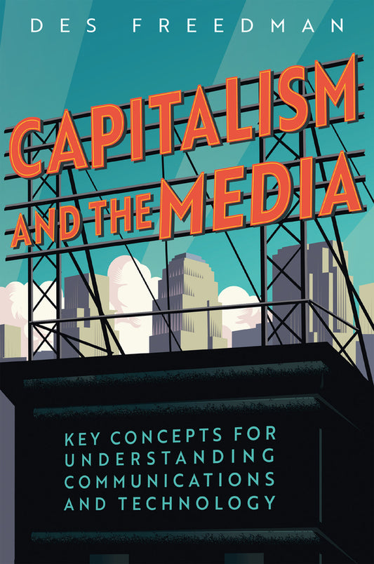 Capitalism and the Media; Key Concepts for Understanding Communications and Technology (Paperback / softback) 9781509565313