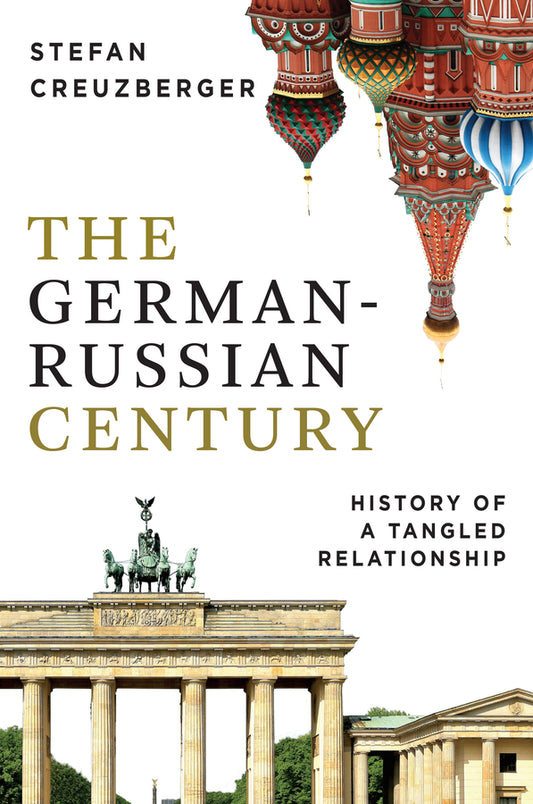 The German-Russian Century; History of a Tangled Relationship (Hardback) 9781509565719