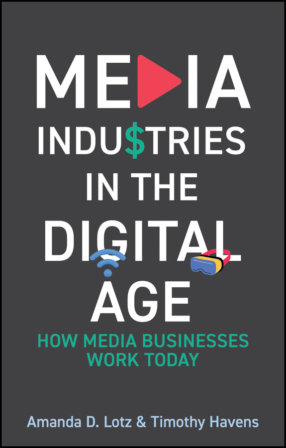 Media Industries in the Digital Age; How Media Businesses Work Today (Hardback) 9781509565900