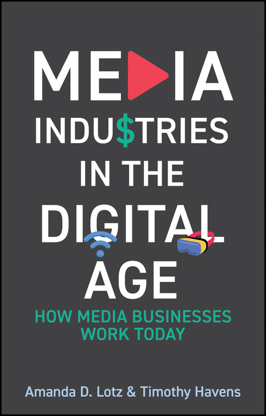 Media Industries in the Digital Age; How Media Businesses Work Today (Paperback / softback) 9781509565917