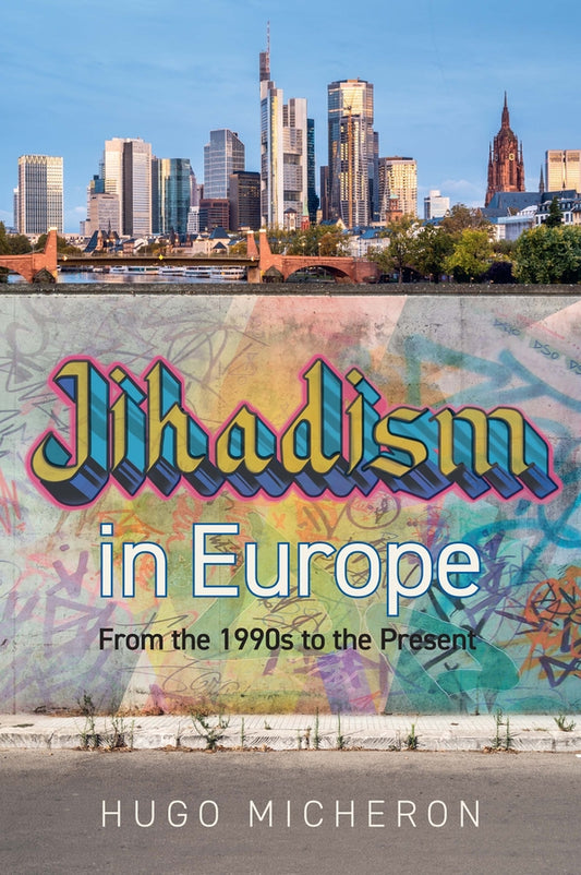 Jihadism in Europe; From the 1990s to the Present Day (Hardback) 9781509566112