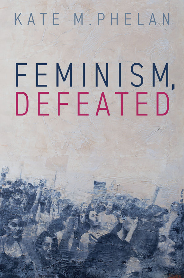 Feminism, Defeated (Hardback) 9781509566556