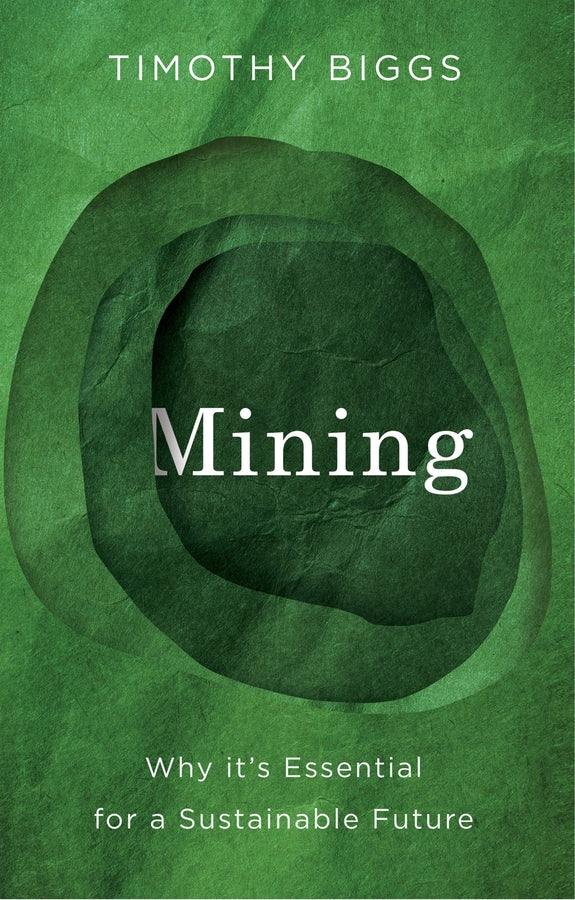 Mining; Why It's Essential for a Sustainable Future (Hardback) 9781509567492