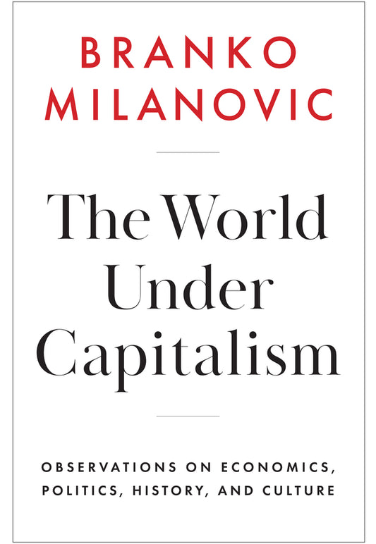 The World Under Capitalism; Observations on Economics, Politics, History, and Culture (Hardback) 9781509567768