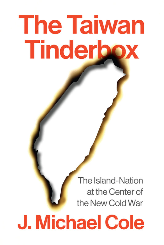 The Taiwan Tinderbox; The Island-Nation at the Center of the New Cold War (Hardback) 9781509568055