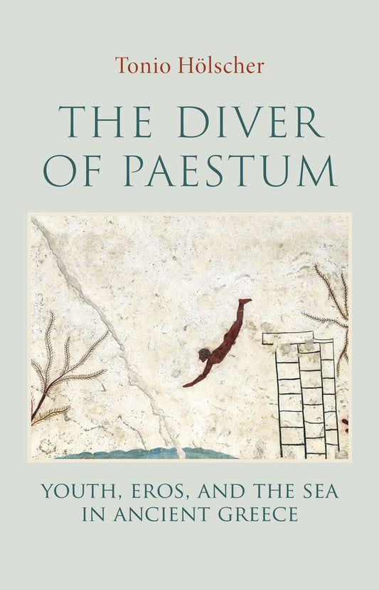 The Diver of Paestum; Youth, Eros, and the Sea in Ancient Greece (Hardback) 9781509568130