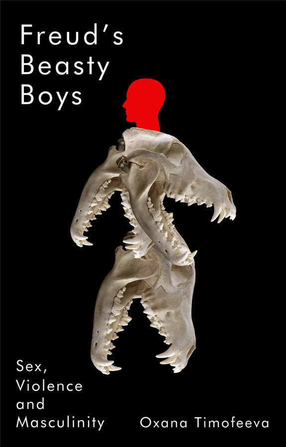 Freud's Beasty Boys; Sex, Violence and Masculinity (Paperback / softback) 9781509568413