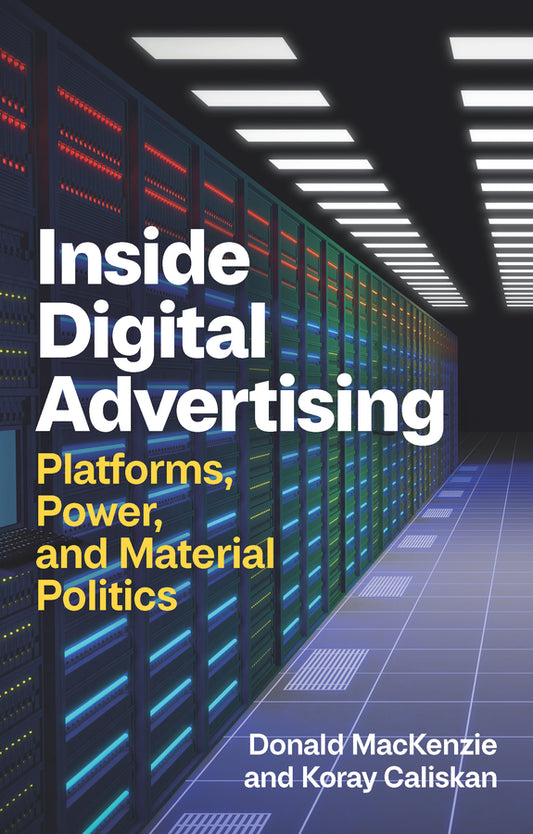 Inside Digital Advertising; Platforms, Power, and Material Politics (Paperback / softback) 9781509568642