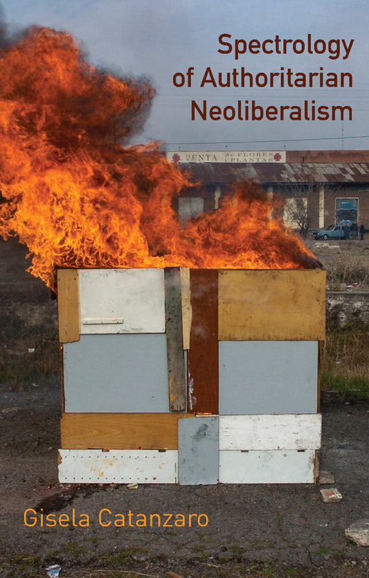 Spectrology of Authoritarian Neoliberalism; Toward a Critique of Neoliberal Ideology in Late Capitalism (Hardback) 9781509569878