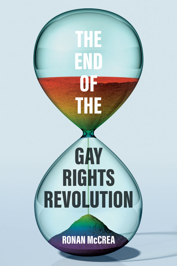 The End of the Gay Rights Revolution; How Hubris and Overreach Threaten Gay Freedom (Hardback) 9781509569991