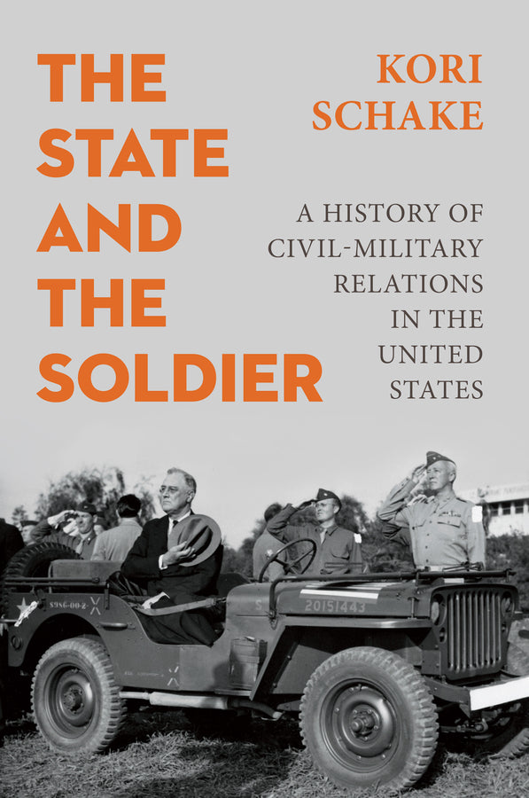 The State and the Soldier; A History of Civil-Military Relations in the United States (Hardback) 9781509570539