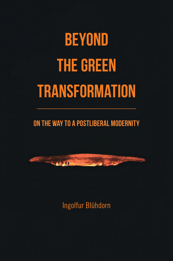 Beyond the Green Transformation; On the Way to a Postliberal Modernity (Hardback) 9781509571031