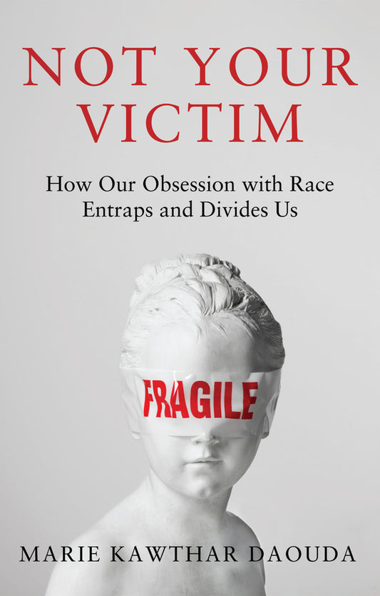 Not Your Victim; How our Obsession with Race Entraps and Divides Us (Hardback) 9781509571697