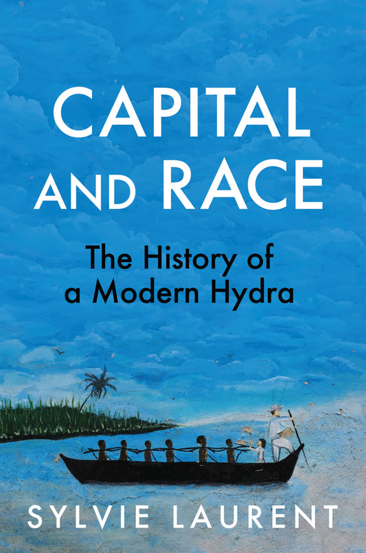 Capital and Race; The History of a Modern Hydra (Hardback) 9781509571901