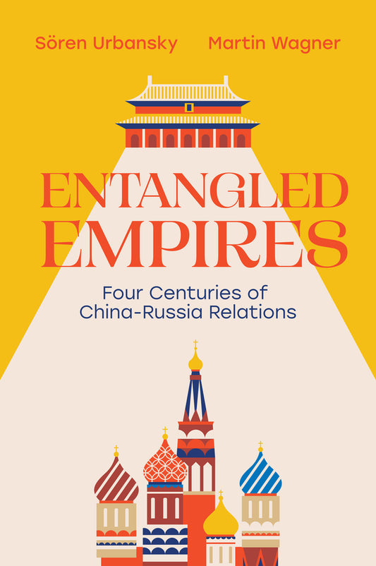 Entangled Empires; Four Centuries of China - Russia Relations (Hardback) 9781509572595