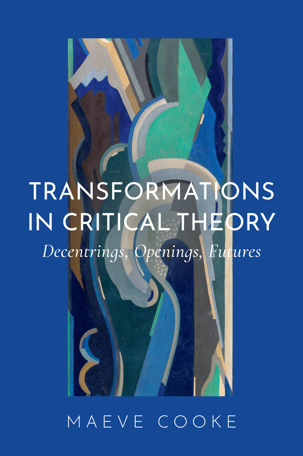 Transformations in Critical Theory; Decentrings, Openings, Futures (Hardback) 9781509573004