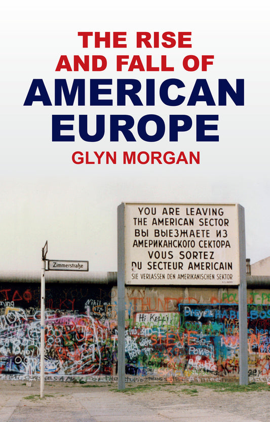 The Rise and Fall of American Europe (Hardback) 9781509573202