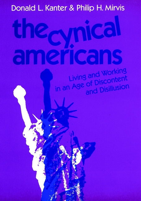 The Cynical Americans; Living and Working in an Age of Discontent and Disillusion (Hardback) 9781555421502