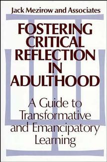 Fostering Critical Reflection in Adulthood; A Guide to Transformative and Emancipatory Learning (Hardback) 9781555422073