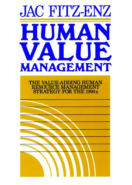 Human Value Management; The Value-Adding Human Resource Management Strategy for the 1990s (Hardback) 9781555422288