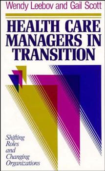 Health Care Managers in Transition; Shifting Roles and Changing Organizations (Hardback) 9781555422486