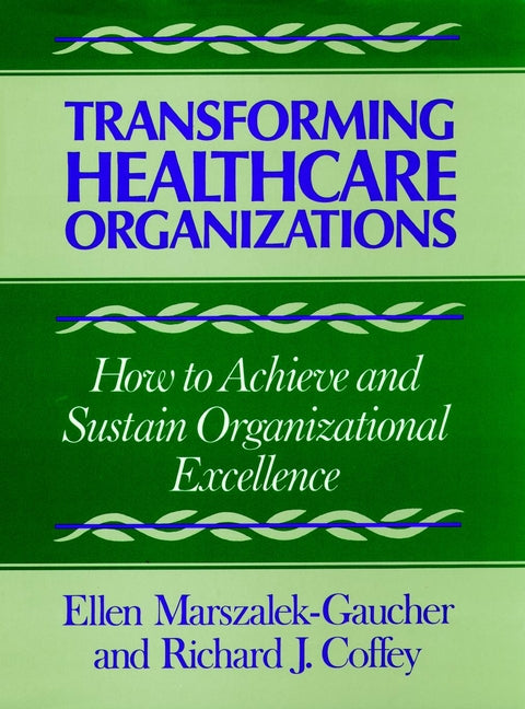 Transforming Healthcare Organizations (Hardback) 9781555422509