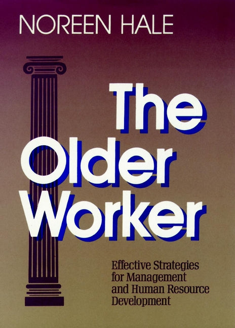 The Older Worker; Effective Strategies for Management and Human Resource Development (Hardback) 9781555422844