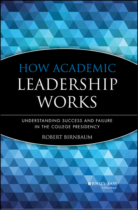 How Academic Leadership Works; Understanding Success and Failure in the College Presidency (Hardback) 9781555424664