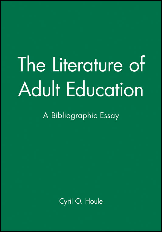The Literature of Adult Education; A Bibliographic Essay (Hardback) 9781555424701